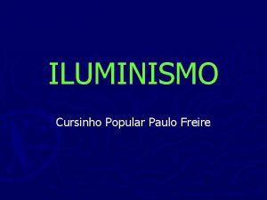 ILUMINISMO Cursinho Popular Paulo Freire Pr condies para