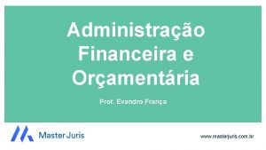 Administrao Financeira e Oramentria Prof Evandro Frana www