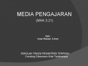 MEDIA PENGAJARAN MKK 3 21 Oleh Irwan Ridwan