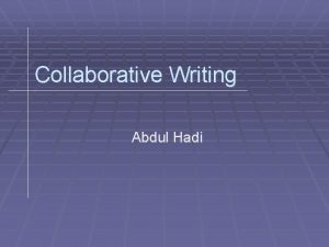 Collaborative Writing Abdul Hadi Writing and Collaborative Writing