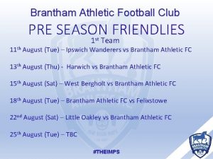 Brantham Athletic Football Club PRE SEASON FRIENDLIES 1