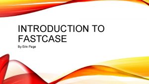 INTRODUCTION TO FASTCASE By Erin Page SCOPE Primary
