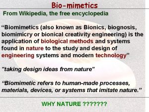 Biomimetics From Wikipedia the free encyclopedia Biomimetics also