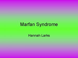 Marfan Syndrome Hannah Larks Information Type Heritable condition