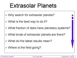 Extrasolar Planets n Why search for extrasolar planets