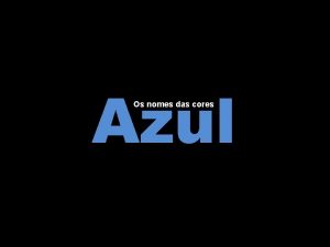 Azul Os nomes das cores Quando nos referimos