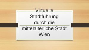 Virtuelle Stadtfhrung durch die mittelalterliche Stadt Wien Aufgepasst