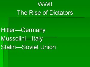 WWII The Rise of Dictators HitlerGermany MussoliniItaly StalinSoviet
