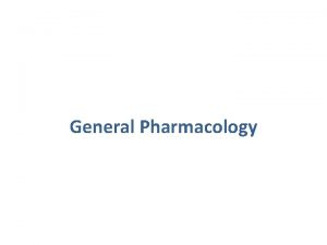 General Pharmacology What is Pharmacology Pharmacology Pharmacon drugs