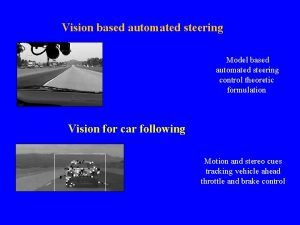 Vision based automated steering Model based automated steering