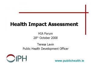 Health Impact Assessment HIA Forum 28 th October