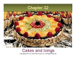 Chapter 32 Cakes and Icings Copyright 2011 by