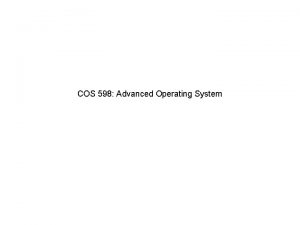 COS 598 Advanced Operating System Operating System Review