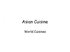 Asian Cuisine World Cuisines Objectives After reading and