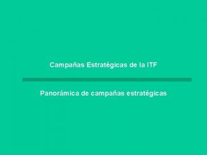 Campaas Estratgicas de la ITF Panormica de campaas