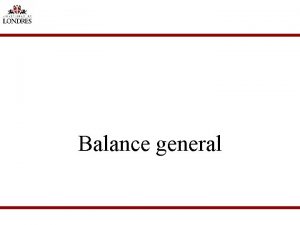 Balance general Balance general El balance es el