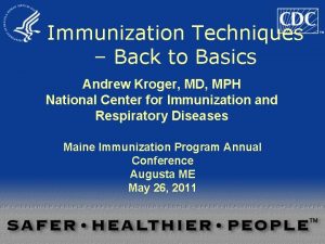 Immunization Techniques Back to Basics Andrew Kroger MD