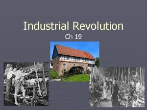 Industrial Revolution Ch 19 Dawn of the Industrial