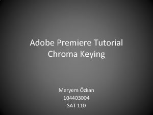 Adobe Premiere Tutorial Chroma Keying Meryem zkan 104403004