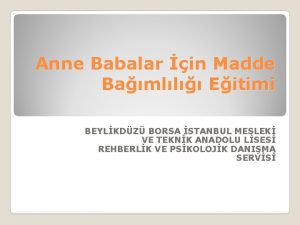 Anne Babalar in Madde Bamll Eitimi BEYLKDZ BORSA