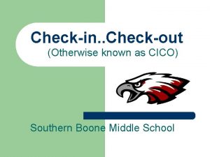 Checkin Checkout Otherwise known as CICO Southern Boone