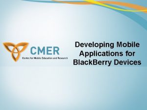 Developing Mobile Applications for Black Berry Devices Black