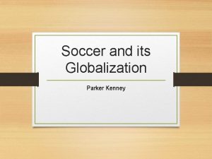 Soccer and its Globalization Parker Kenney History The