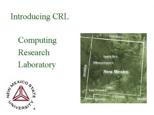 Introducing CRL Computing Research Laboratory The Computing Research