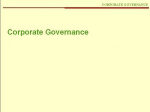 CORPORATE GOVERNANCE Corporate Governance What is Corporate Governance