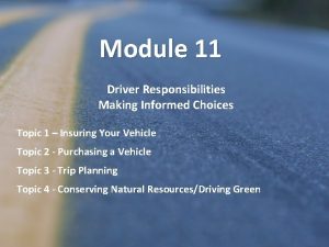 Module 11 Driver Responsibilities Making Informed Choices Topic