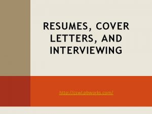 RESUMES COVER LETTERS AND INTERVIEWING http cswl pbworks