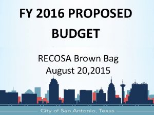 FY 2016 PROPOSED BUDGET RECOSA Brown Bag August