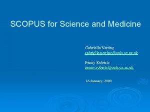 SCOPUS for Science and Medicine Gabriella Netting gabriella
