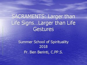 SACRAMENTS Larger than Life SignsLarger than Life Gestures