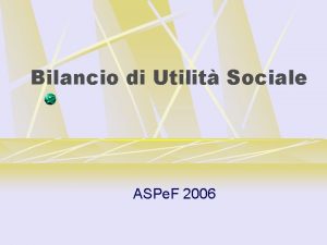 Bilancio di Utilit Sociale ASPe F 2006 ASPe