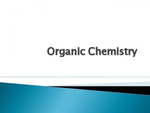Organic Chemistry What is organic chemistry organic carbon