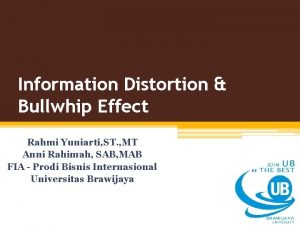 Information Distortion Bullwhip Effect Rahmi Yuniarti ST MT