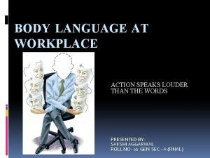 BODY LANGUAGE AT WORKPLACE ACTION SPEAKS LOUDER THAN