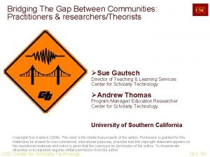 Bridging The Gap Between Communities Practitioners researchersTheorists Sue