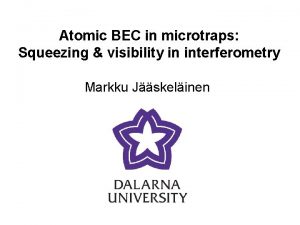 Atomic BEC in microtraps Squeezing visibility in interferometry