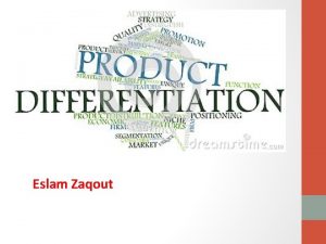 Eslam Zaqout Product differentiation Customers have different prefers