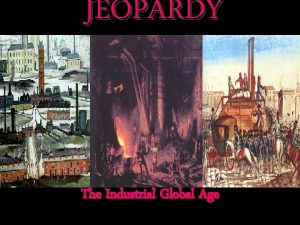 JEOPARDY The Industrial Global Age Categories 100 200