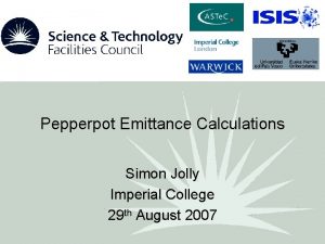 Pepperpot Emittance Calculations Simon Jolly Imperial College 29