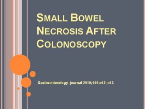 SMALL BOWEL NECROSIS AFTER COLONOSCOPY Gastroenterology journal 2019