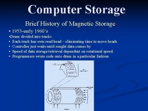 Computer Storage Brief History of Magnetic Storage 1953