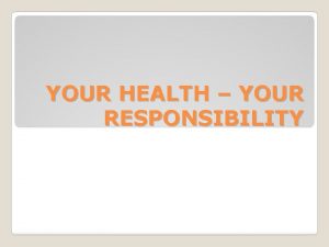 YOUR HEALTH YOUR RESPONSIBILITY Describe Perfect Day What