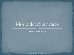 Morbadevi Softwares Work with ease Morbadevi Softwares 2013