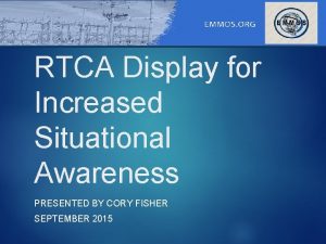 RTCA Display for Increased Situational Awareness PRESENTED BY