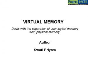 VIRTUAL MEMORY Deals with the separation of user