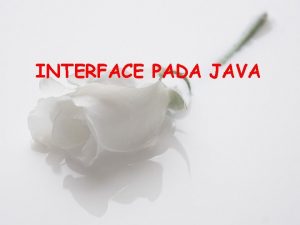INTERFACE PADA JAVA Apa itu Interface Interface adalah